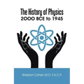 The History of Physics: 2OOO BCE to 1945