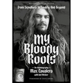 My Bloody Roots: From Sepultura to Soulfly and Beyond: The Autobiography (Revised & Updated Edition)