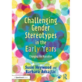 Challenging Gender Stereotypes in the Early Years: Changing the Narrative