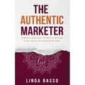 The Authentic Marketer: The Real Girl's Guide to Know Your Worth, Get More Clients & Grow a Business that Genuinely Fits Your Lifestyle