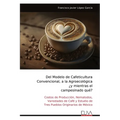 Del Modelo de Cafeticultura Convencional, a la Agroecológica ¿y mientras el campesinado qué?