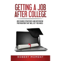 Getting a Job After College: Job Search Strategies and Interview Preparation That Will Get You Hired