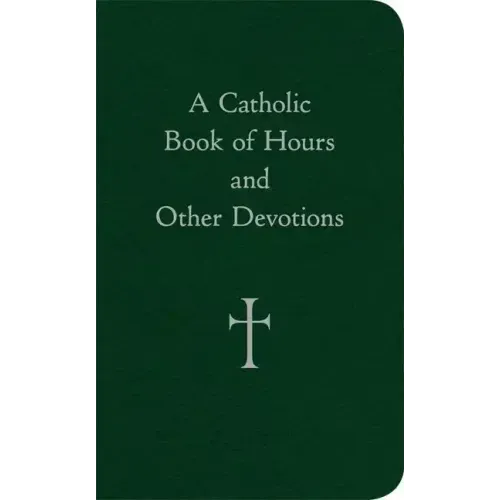 A Catholic Book of Hours and Other Devotions