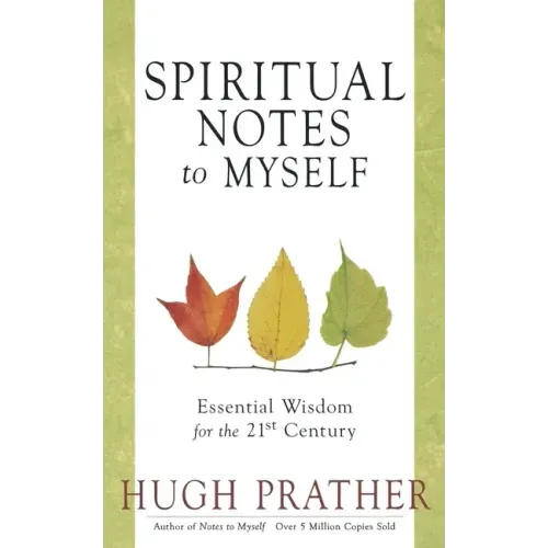 Spiritual Notes to Myself: Essential Wisdom for the 21st Century (Short Spiritual Meditations and Prayers)