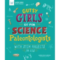 Gutsy Girls Go for Science: Paleontologists: With STEM Projects for Kids