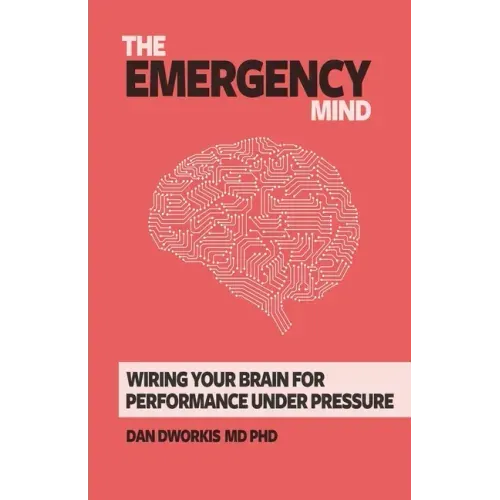 The Emergency Mind: Wiring Your Brain for Performance Under Pressure