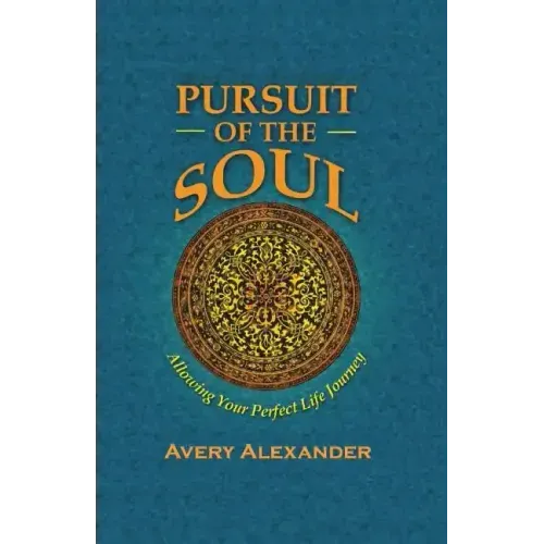 Pursuit of the Soul: Allowing Your Perfect Life Journey