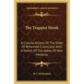 The Trappist Monk: A Concise History Of The Order Of Reformed Cistercians With A Sketch Of The Abbey Of New Melleray