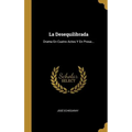 La Desequilibrada: Drama En Cuatro Actos Y En Prosa...