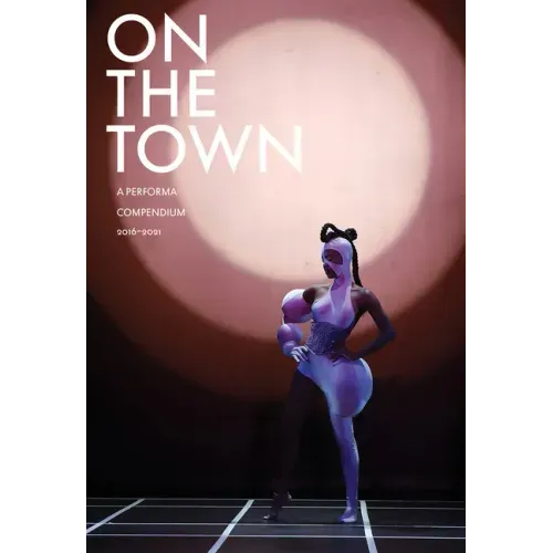 On the Town: A Performa Compendium 2016-2021