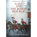 Gaul and the Roman Republic: The History of Gaul Before the Rise of Rome