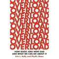 Overload: How Good Jobs Went Bad and What We Can Do about It