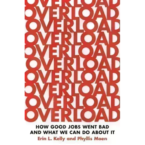 Overload: How Good Jobs Went Bad and What We Can Do about It