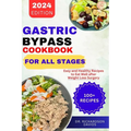 Gastric Bypass Cookbook for All Stages: Easy and Healthy Recipes to Eat Well after Weight Loss Surgery