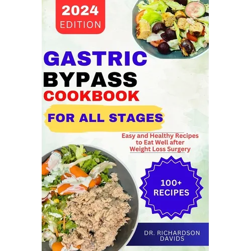 Gastric Bypass Cookbook for All Stages: Easy and Healthy Recipes to Eat Well after Weight Loss Surgery