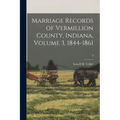 Marriage Records of Vermillion County, Indiana, Volume 3, 1844-1861; 3