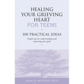 Healing Your Grieving Heart for Teens: 100 Practical Ideas