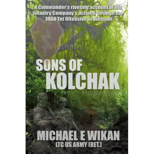 Sons of Kolchak: A company commander during the Vietnam Tet Offensive of 1968 tells the story of his men's raw courage and valor.