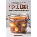 Delicious Ways to Pickle Eggs: Simple Recipes for Preserving Hard-Boiled Eggs