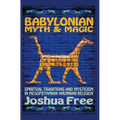 Babylonian Myth and Magic: Spiritual Traditions and Mysticism in Mesopotamian Anunnaki Religion