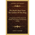 The Mystic Rose From The Garden Of The King: A Fragment Of The Vision Of Sheikh Haji Ibrahim Of Kerbela (1898)