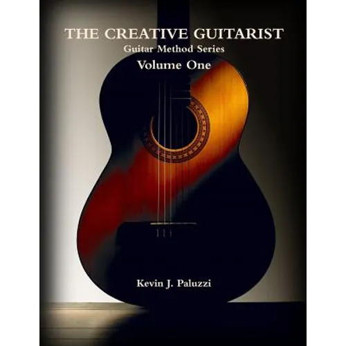 The Creative Guitarist - Volume One: Beginners Level Edition from The Creative Guitarist Method Series - Paperback