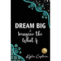 DREAM BIG & Imagine the What If