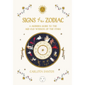 Signs of the Zodiac: A Modern Guide to the Age-Old Wisdom of the Stars