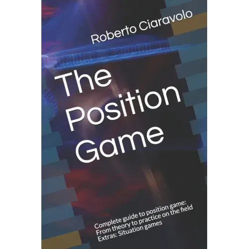 The Position Game: Complete guide to position game: From theory to practice on the field Extras: Situation games