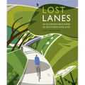Lost Lanes Southern England: 36 Glorious Bike Rides in Southern England