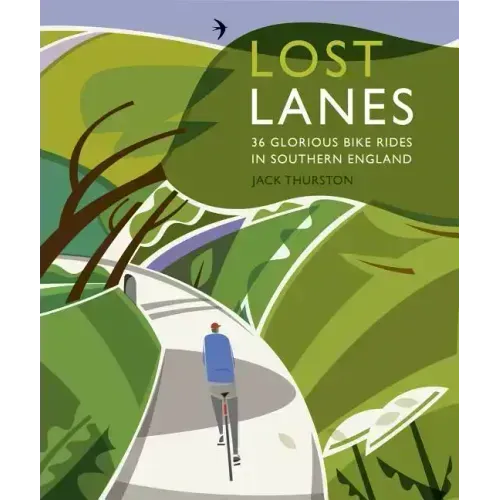 Lost Lanes Southern England: 36 Glorious Bike Rides in Southern England