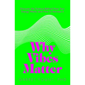 Why Vibes Matter: Understand Your Energy and Learn How to Use It Wisely