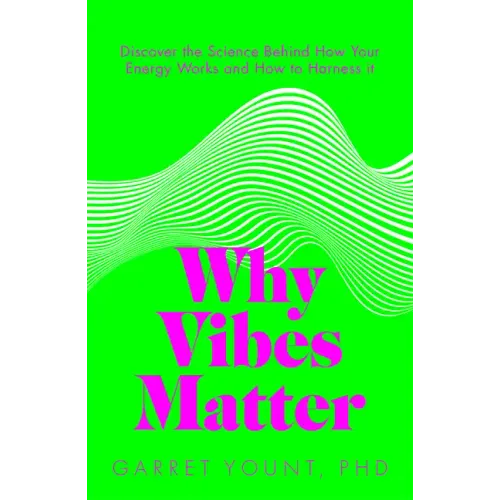 Why Vibes Matter: Understand Your Energy and Learn How to Use It Wisely