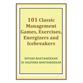 101 Classic Management Games, Exercises, Energizers and Icebreakers