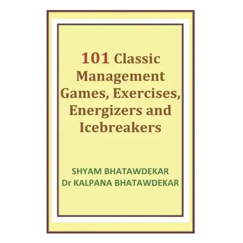 101 Classic Management Games, Exercises, Energizers and Icebreakers