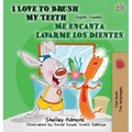 I Love to Brush My Teeth - Me encanta lavarme los dientes: English Spanish Bilingual Edition