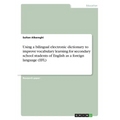 Using a bilingual electronic dictionary to improve vocabulary learning for secondary school students of English as a foreign language (EFL)