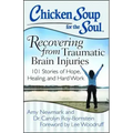 Chicken Soup for the Soul: Recovering from Traumatic Brain Injuries: 101 Stories of Hope, Healing, and Hard Work