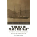 Friends in Peace and War: The Russian Navy's Landmark Visit to Civil War San Francisco