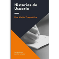 Historias de usuario: Una visión pragmática