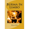 Burma In Limbo: Book One: Rich Colony to Dictatorship