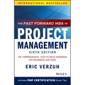 The Fast Forward MBA in Project Management: The Comprehensive, Easy-To-Read Handbook for Beginners and Pros