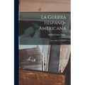 La Guerra Hispano-Americana: Puerto-Rico Y Filipinas