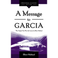 A Message to Garcia: The Original Plus Life Lessons by Elbert Hubbard