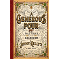 A Generous Pour: Tall Tales from the Backroom of Jimmy Kelly's