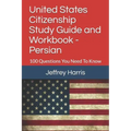 United States Citizenship Study Guide and Workbook - Persian: 100 Questions You Need To Know
