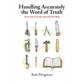 Handling Accurately the Word of Truth: Learn how to study and teach the Bible