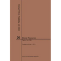Code of Federal Regulations Title 30, Mineral Resources, Parts 1-199, 2019