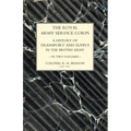 ROYAL ARMY SERVICE CORPS. A HISTORY OF TRANSPORT AND SUPPLY IN THE BRITISH ARMY Volume Two