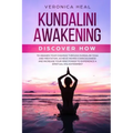 Kundalini Awakening: Discover how to Awaken your Chakras through Kundalini Yoga and Meditation. Achieve Higher Consciousness and Increase y